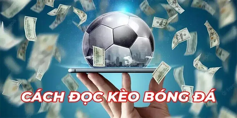 Bí Kíp Về Cách Đọc Kèo Bóng Đá Để Tăng Tỉ Lệ Chiến Thắng